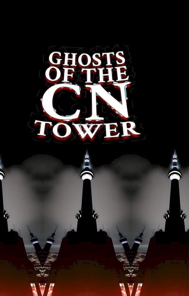  Ghosts of the CN Tower(Kobo/電子書)