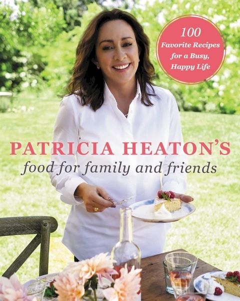 Patricia Heaton's Food for Family and Friends(Kobo/電子書)