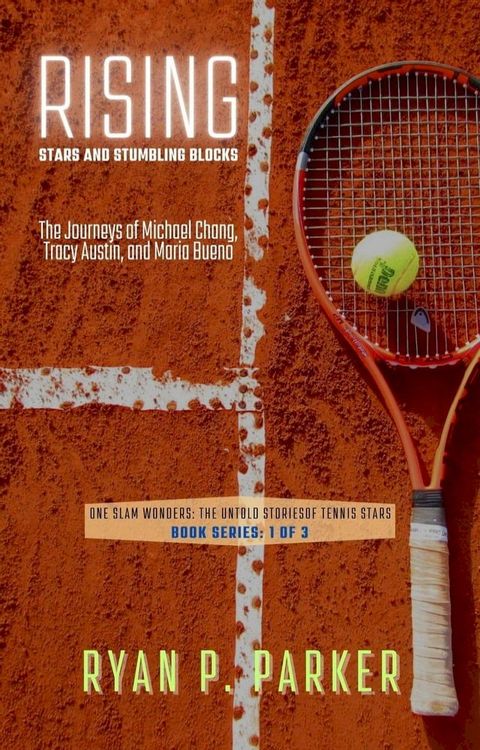 Rising Stars and Stumbling Blocks: The Journeys of Michael Chang, Tracy Austin, and Maria Bueno(Kobo/電子書)