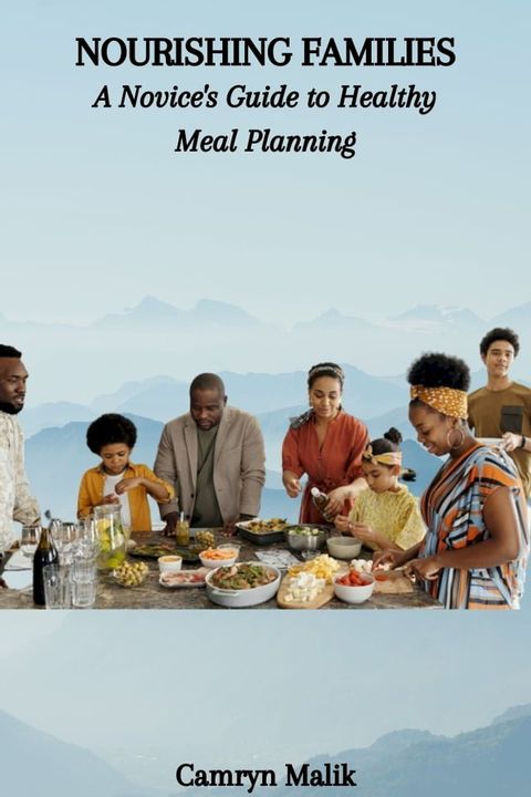 NOURISHING FAMILIES: A Novice's Guide to Healthy Meal Planning(Kobo/電子書)