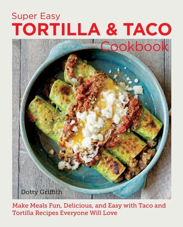  Super Easy Tortilla and Taco Cookbook(Kobo/電子書)