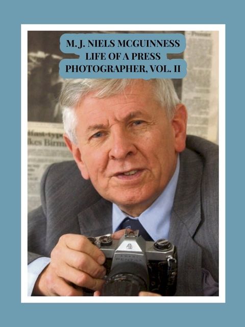 M. J. Niels McGuinness Life of a Press Photographer, Vol. II(Kobo/電子書)