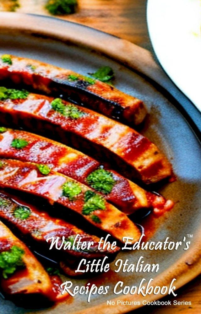  Walter the Educator's Little Italian Recipes Cookbook(Kobo/電子書)