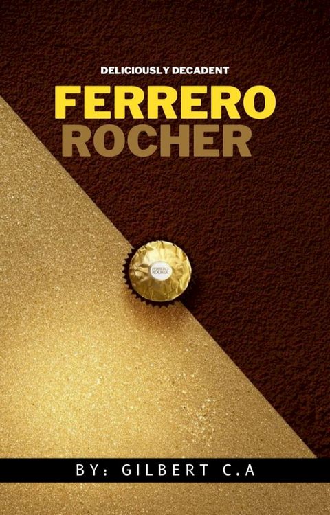 DELICIOUSLY DECADENT: THE FERRERO ROCHER COOKBOOK(Kobo/電子書)