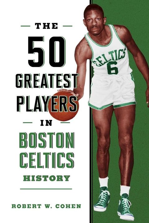 The 50 Greatest Players in Boston Celtics History(Kobo/電子書)