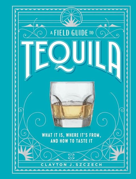 A Field Guide to Tequila(Kobo/電子書)