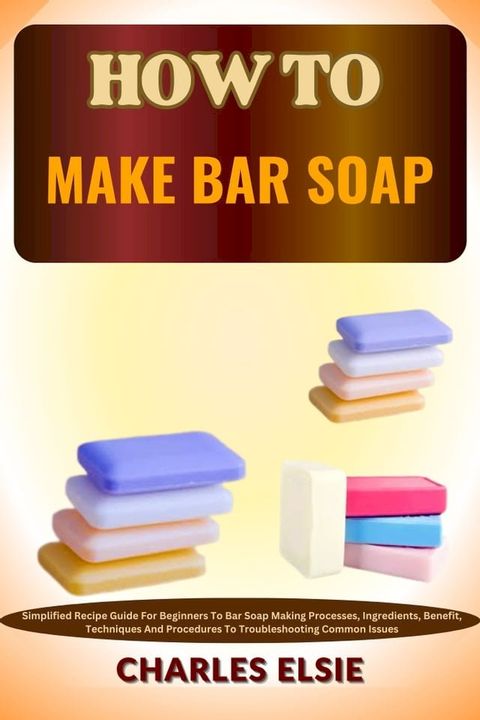 HOW TO MAKE BAR SOAP(Kobo/電子書)