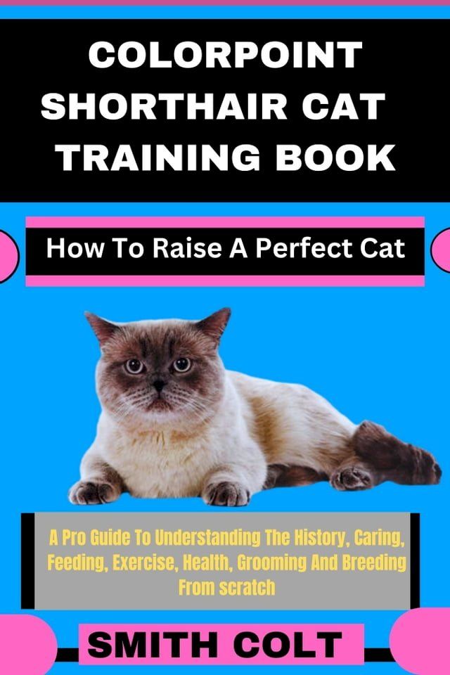  COLORPOINT SHORTHAIR CAT TRAINING BOOK How To Raise A Perfect Cat(Kobo/電子書)