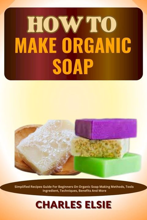 HOW TO MAKE ORGANIC SOAP(Kobo/電子書)