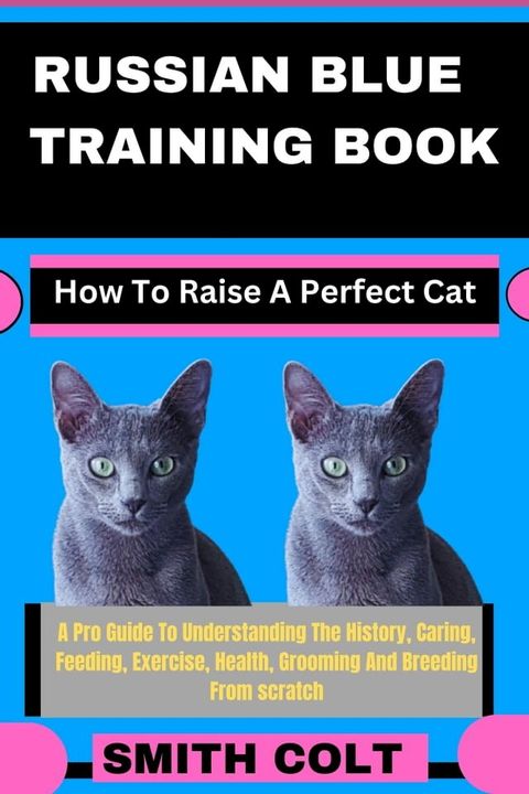 RUSSIAN BLUE TRAINING BOOK How To Raise A Perfect Cat(Kobo/電子書)