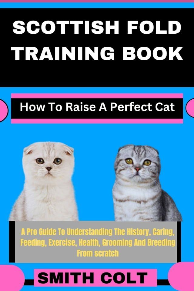  SCOTTISH FOLD TRAINING BOOK How To Raise A Perfect Cat(Kobo/電子書)