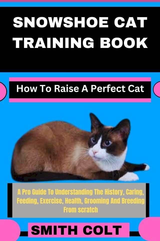  SNOWSHOE CAT TRAINING BOOK How To Raise A Perfect Cat(Kobo/電子書)