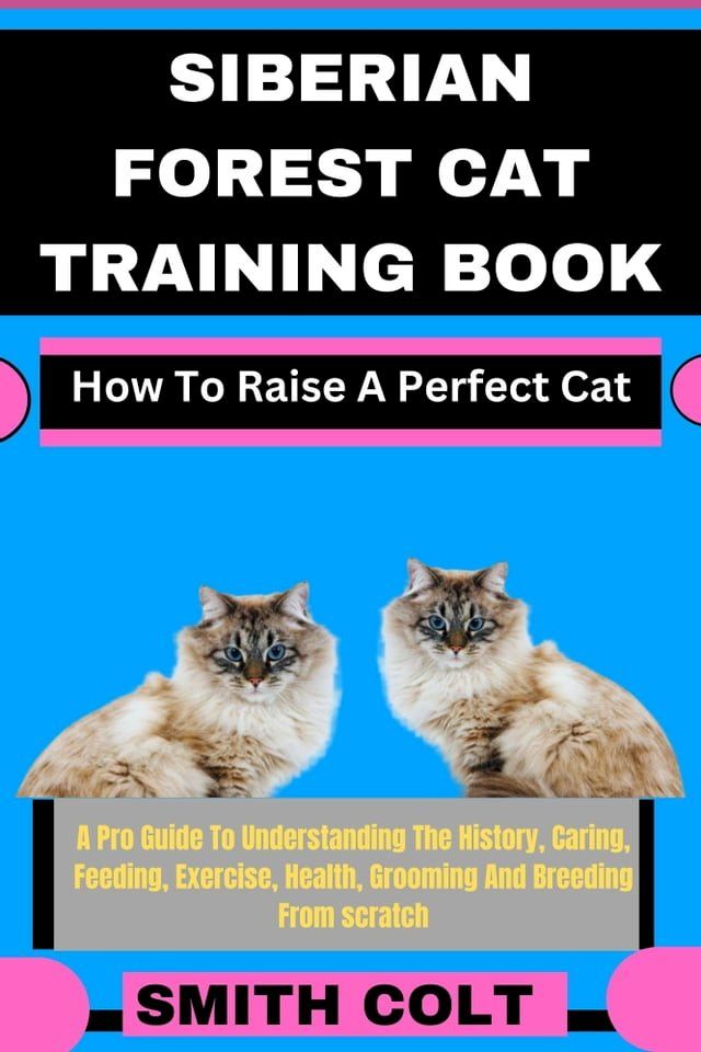  SIBERIAN FOREST CAT TRAINING BOOK How To Raise A Perfect Cat(Kobo/電子書)