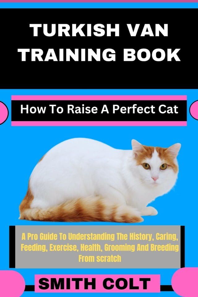  TURKISH VAN TRAINING BOOK How To Raise A Perfect Cat(Kobo/電子書)