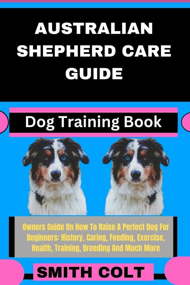  AUSTRALIAN SHEPHERD CARE GUIDE Dog Training Book(Kobo/電子書)