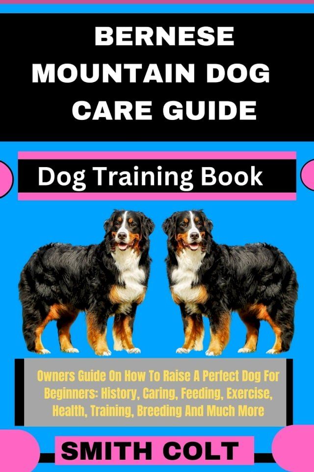  BERNESE MOUNTAIN DOG CARE GUIDE Dog Training Book(Kobo/電子書)