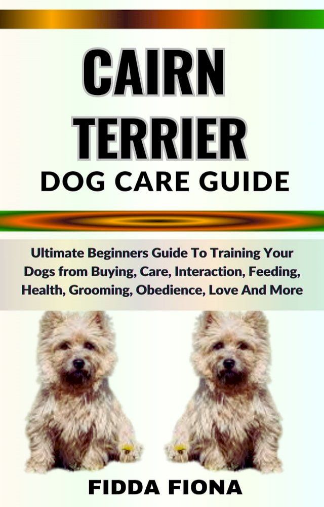  CAIRN TERRIER DOG CARE GUIDE(Kobo/電子書)