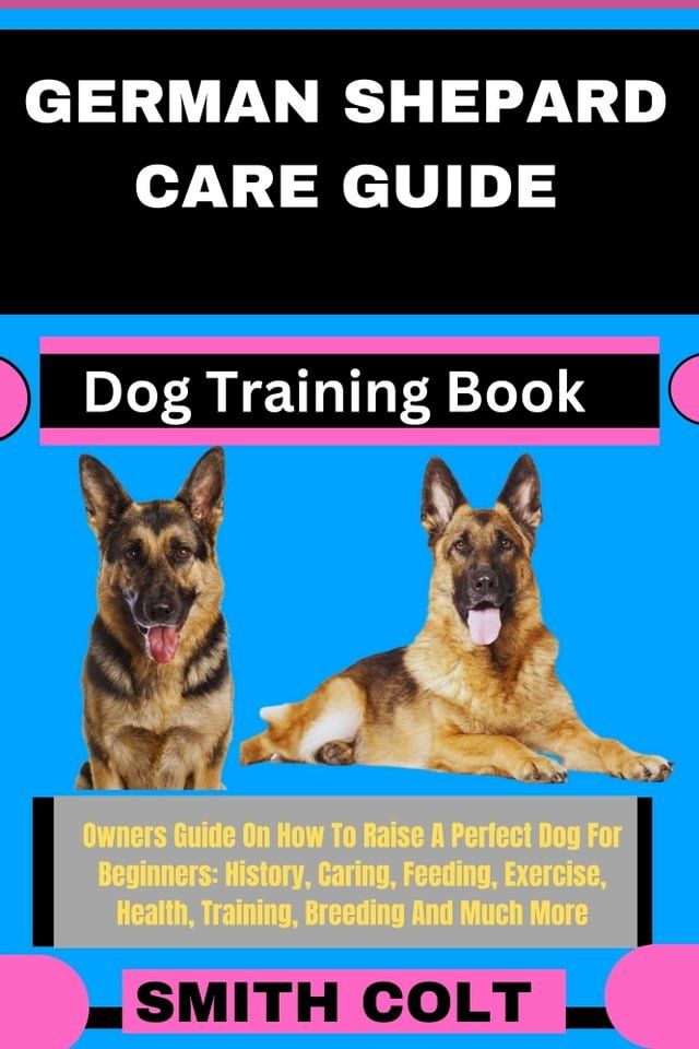  GERMAN SHEPARD CARE GUIDE Dog Training Book(Kobo/電子書)