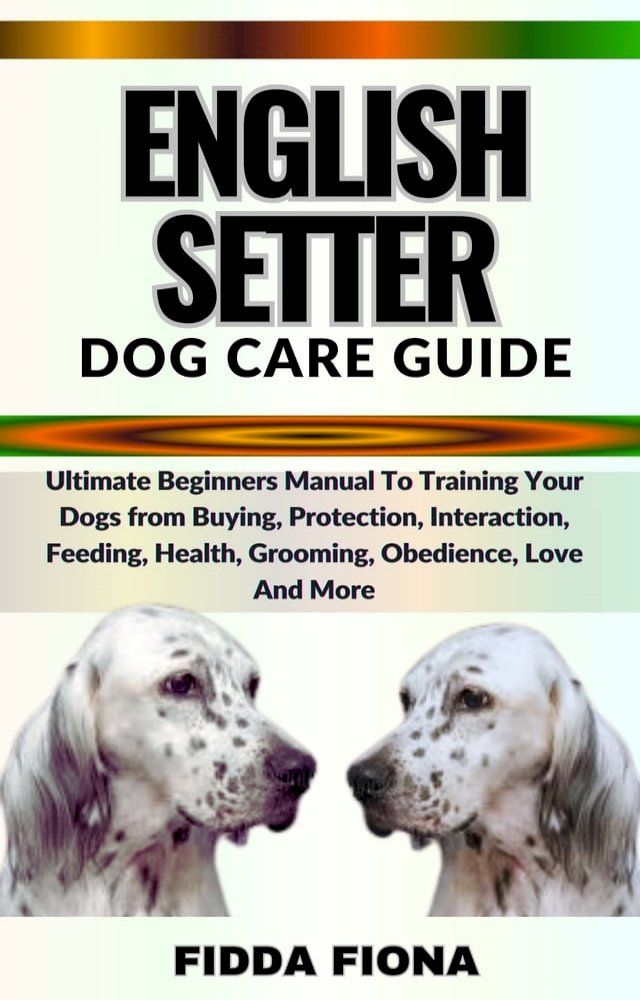  ENGLISH SETTER DOG CARE GUIDE(Kobo/電子書)