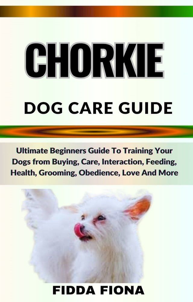  CHORKIE DOG CARE GUIDE(Kobo/電子書)