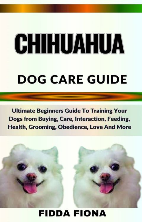 CHIHUAHUA DOG CARE GUIDE(Kobo/電子書)