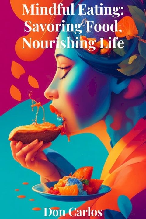 Mindful Eating: Savoring Food, Nourishing Life(Kobo/電子書)