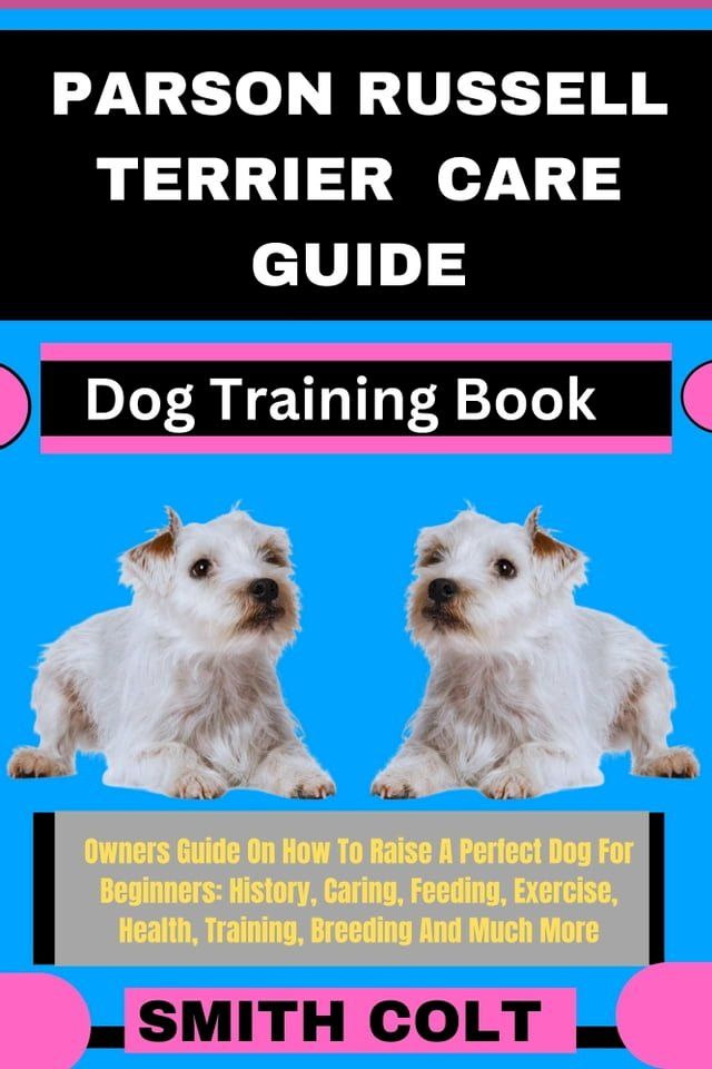  PARSON RUSSELL TERRIER CARE GUIDE Dog Training Book(Kobo/電子書)