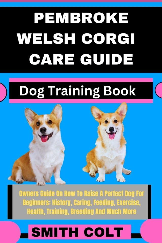  PEMBROKE WELSH CORGI CARE GUIDE Dog Training Book(Kobo/電子書)