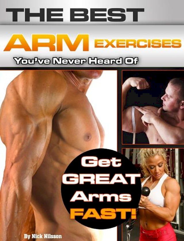  The Best Arm Exercises You've Never Heard Of: Get Great Arms Fast(Kobo/電子書)