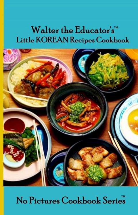 Walter the Educator's Little Korean Recipes Cookbook(Kobo/電子書)