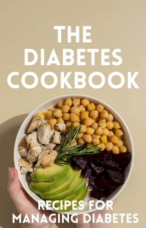 The Diabetes Cookbook: 100 Healthy and Flavorful Recipes for Managing Diabetes(Kobo/電子書)