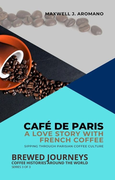 Café de Paris: A Love Story with French Coffee: Sipping Through Parisian Coffee Culture(Kobo/電子書)