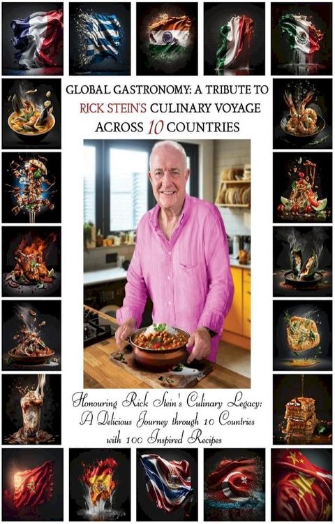 "Global Gastronomy: A Tribute to Rick Stein's Culinary Voyage Across 10 Countries"(Kobo/電子書)