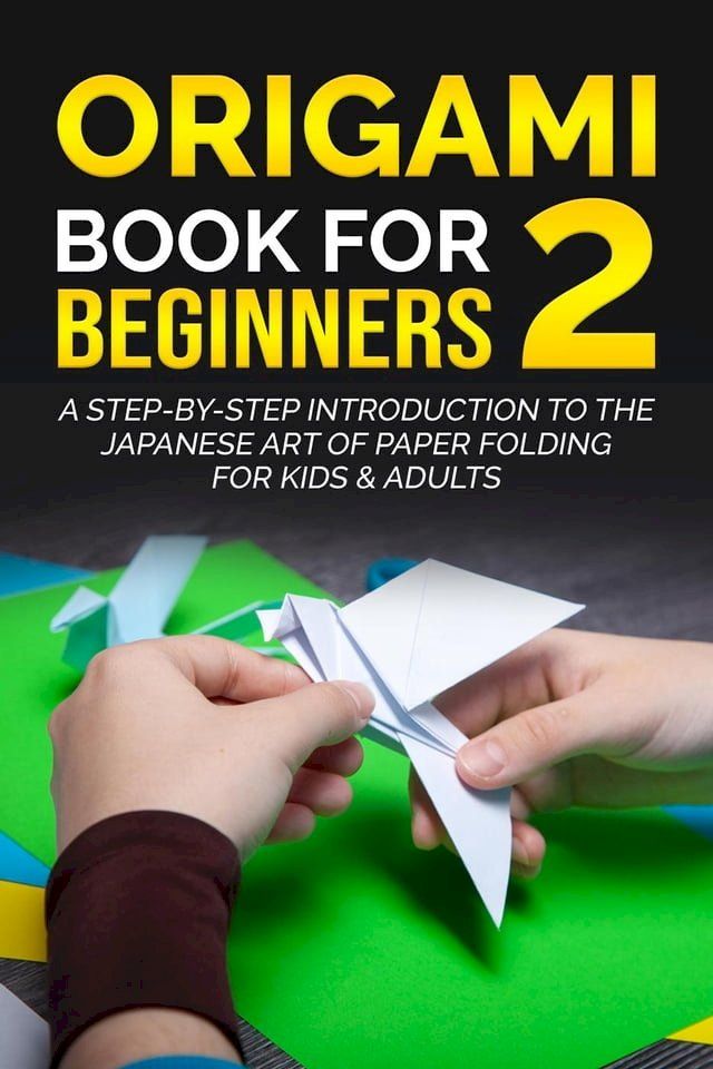 Origami Book for Beginners 2: A Step-by-Step Introduction to the