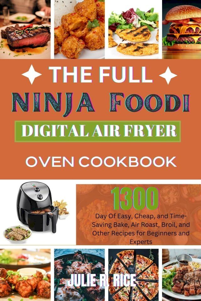  The Full Ninja Foodi Digital Air Fryer Oven Cookbook(Kobo/電子書)