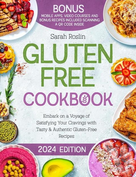 Gluten Free Cookbook: Embark on a Voyage of Satisfying Your Cravings with Tasty & Authentic Gluten-Free Recipes(Kobo/電子書)