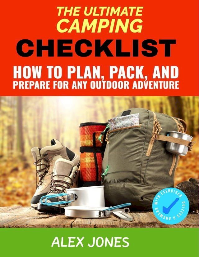  The Ultimate Camping Checklist: How to Plan, Pack, and Prepare for Any Outdoor Adventure(Kobo/電子書)