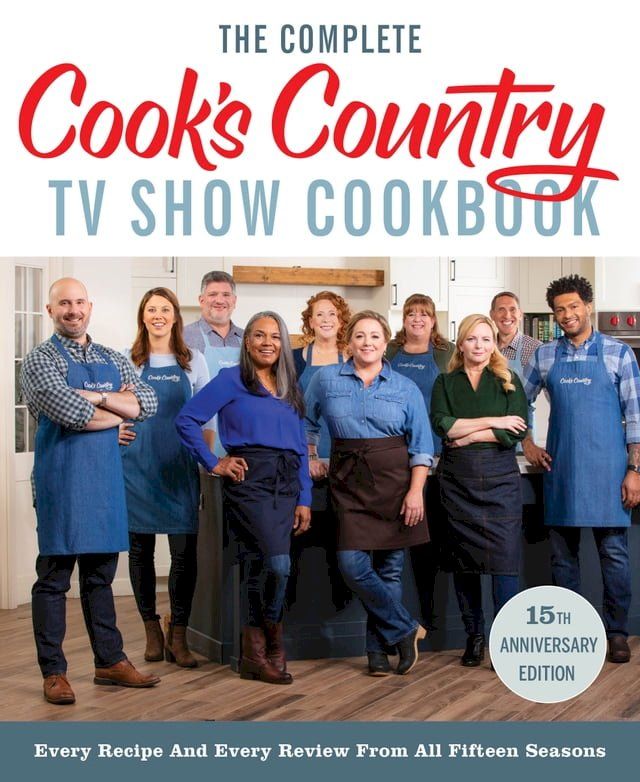  The Complete Cook’s Country TV Show Cookbook 15th Anniversary Edition Includes Season 15 Recipes(Kobo/電子書)