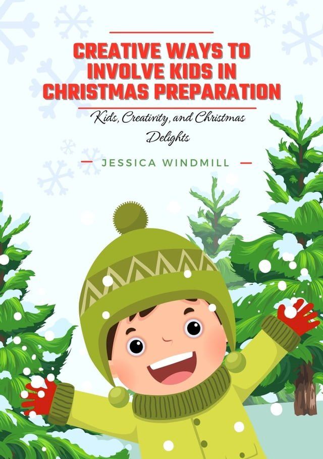  Creative Ways to Involve Kids in Christmas Preparation(Kobo/電子書)