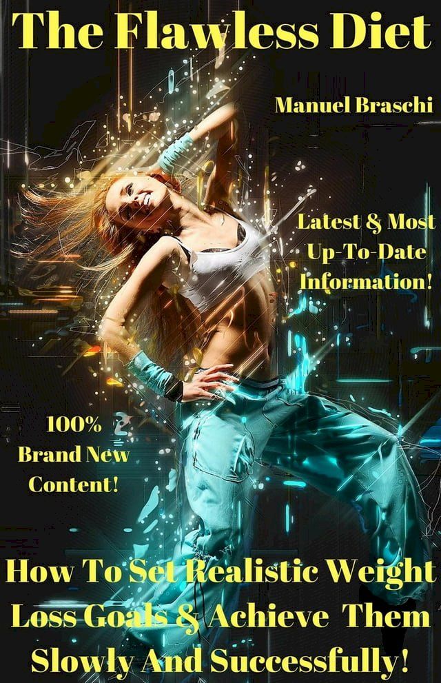  The Flawless Diet - How To Set Realistic Weight Loss Goals & Achieve Them Slowly And Successfully!(Kobo/電子書)