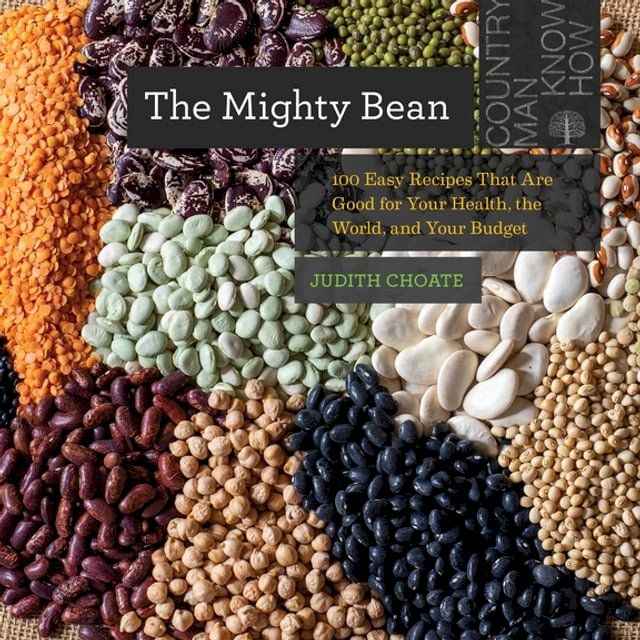  The Mighty Bean: 100 Easy Recipes That Are Good for Your Health, the World, and Your Budget (Countryman Know How)(Kobo/電子書)