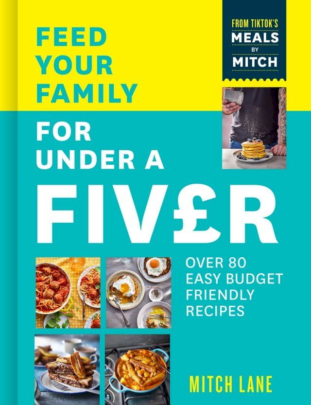  Feed Your Family for Under a Fiver: Over 80 budget-friendly, super simple recipes for the whole family from TikTok star Meals by Mitch(Kobo/電子書)