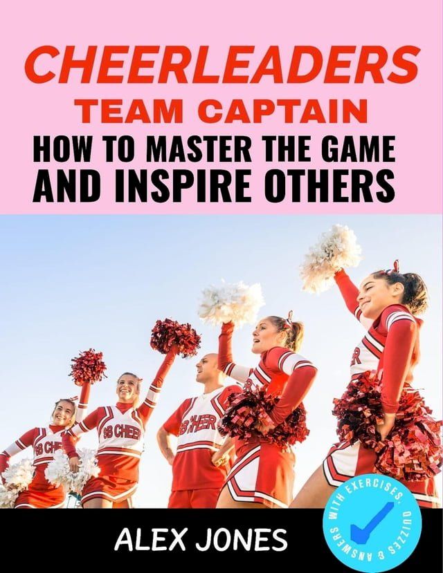  Cheerleaders Team Captain: How to Master the Game and Inspire Others(Kobo/電子書)