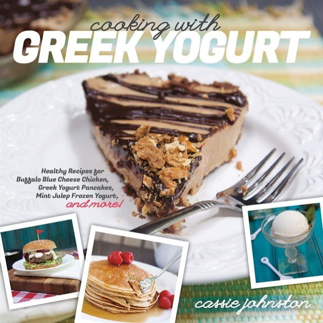  Cooking with Greek Yogurt: Healthy Recipes for Buffalo Blue Cheese Chicken, Greek Yogurt Pancakes, Mint Julep Smoothies, and More(Kobo/電子書)