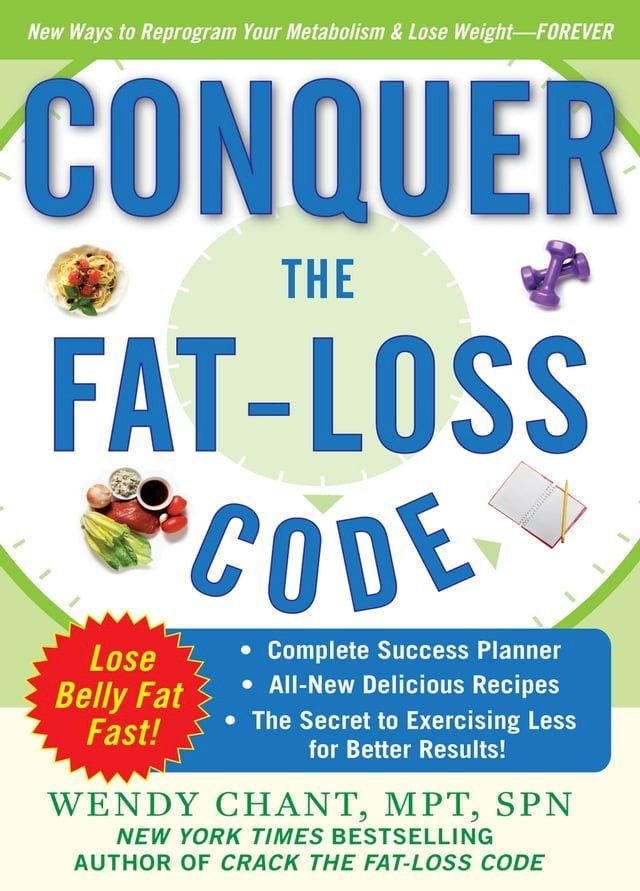  Conquer the Fat-Loss Code (Includes: Complete Success Planner, All-New Delicious Recipes, and the Secret to Exercising Less for Better Results!)(Kobo/電子書)