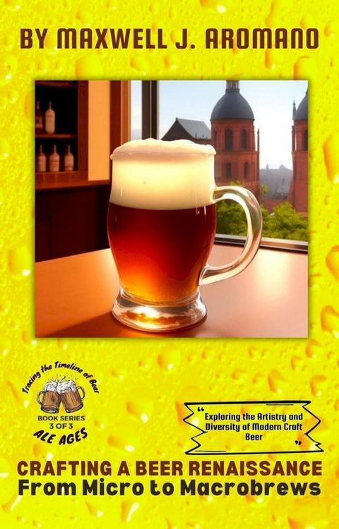 Crafting a Beer Renaissance: From Micro to Macrobrews: Exploring the Artistry and Diversity of Modern Craft Beer(Kobo/電子書)