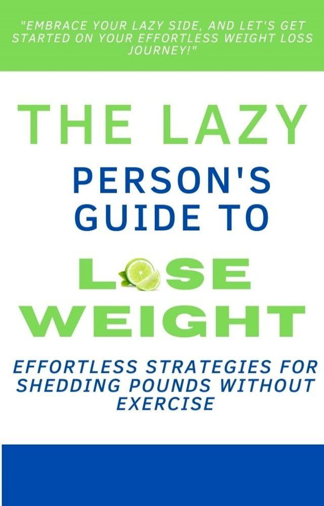  The Lazy Person's Guide to Weight Loss: Effortless Strategies for Shedding Pounds Without Exercise(Kobo/電子書)