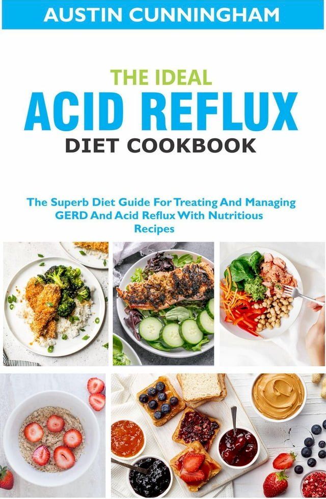  The Ideal Acid Reflux Diet Cookbook; The Superb Diet Guide For Treating And Managing GERD And Acid Reflux With Nutritious Recipes(Kobo/電子書)