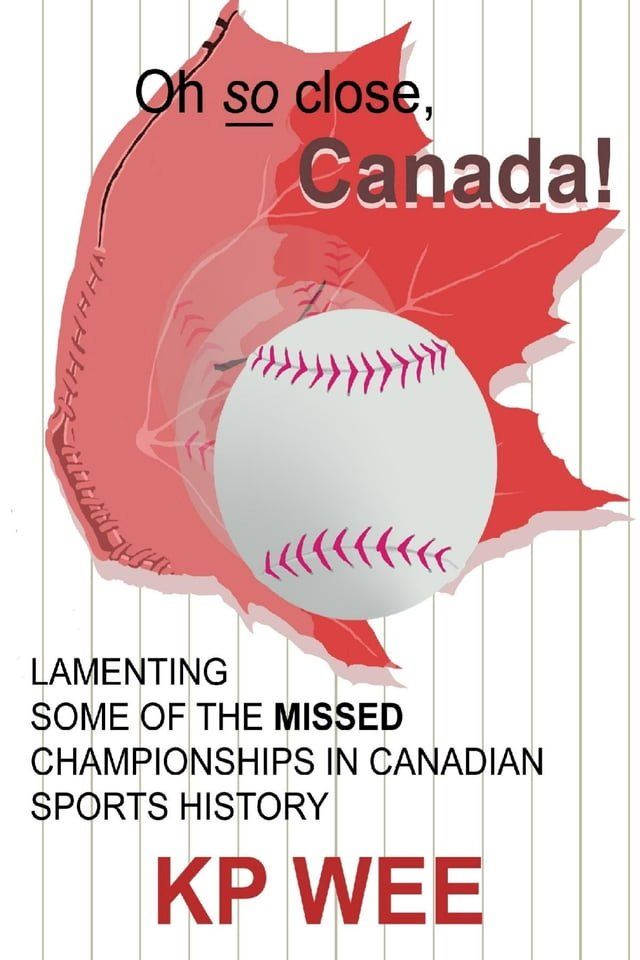  Oh so Close, Canada! Lamenting Some of the Missed Championships In Canadian Sports History: Lamenting Some of the Missed Championships In Canadian Sports History(Kobo/電子書)