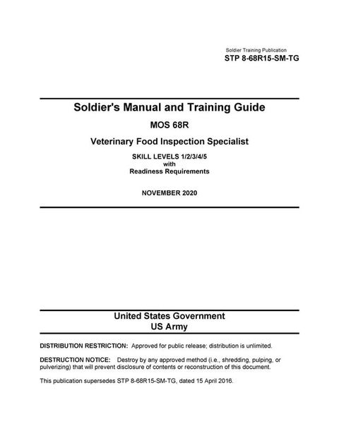 Soldier Training Publication STP 8-68R15-SM-TG Soldier's Manual and Training Guide MOS 68R Veterinary Food Inspection Specialist SKILL LEVELS 1/2/3/4/5 with Readiness Requirements NOVEMBER 2020(Kobo/電子書)